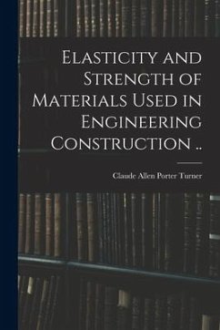 Elasticity and Strength of Materials Used in Engineering Construction .. - Turner, Claude Allen Porter