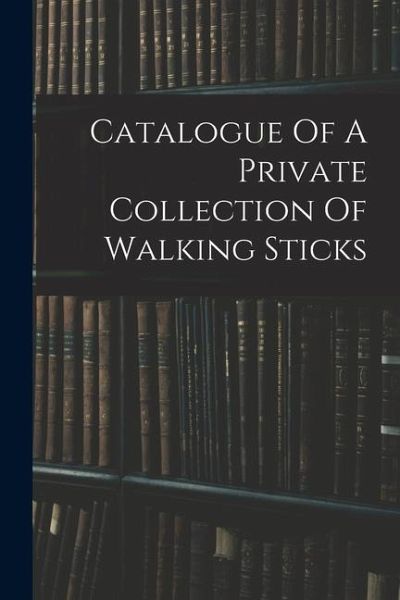 Catalogue Of A Private Collection Of Walking Sticks