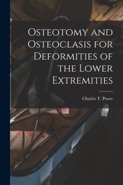 Osteotomy and Osteoclasis for Deformities of the Lower Extremities - Poore, Charles T.