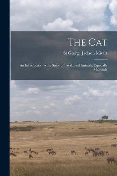 The Cat: An Introduction to the Study of Backboned Animals, Especially Mammals - Mivart, St George Jackson