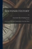 Souvenir History ...: An Account Of The Naval Training Station, Great Lakes, Illinois