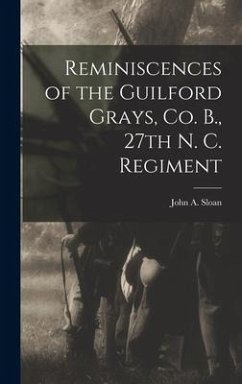 Reminiscences of the Guilford Grays, Co. B., 27th N. C. Regiment - Sloan, John A.