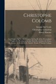 Christophe Colomb: Son Origine, Sa Vie, Ses Voyages, Sa Famille & Ses Descendants D'après Des Documents Inédits Tirés Des Archives De Gên