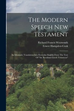 The Modern Speech New Testament - Weymouth, Richard Francis; Hampden-Cook, Ernest