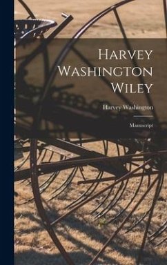 Harvey Washington Wiley: Manuscript - Wiley, Harvey Washington