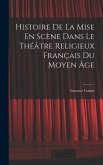 Histoire De La Mise En Scène Dans Le Théâtre Religieux Français Du Moyen Âge