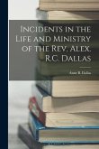 Incidents in the Life and Ministry of the Rev. Alex. R.C. Dallas