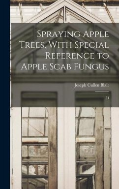 Spraying Apple Trees, With Special Reference to Apple Scab Fungus - Blair, Joseph Cullen