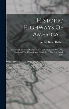 Cover Historic Highways Of America ...: The Great American Canals (v. 1. The Chesapeake And Ohio Canal And The Pennsylvania Canal. V. 2. The Erie Canal) 190