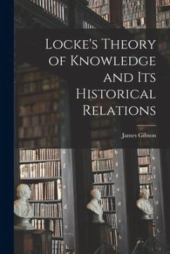 Locke's Theory of Knowledge and its Historical Relations - Gibson, James