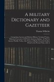 A Military Dictionary and Gazetteer: Comprising Ancient and Modern Military Technical Terms, Historical Accounts of All North American Indians, As Wel