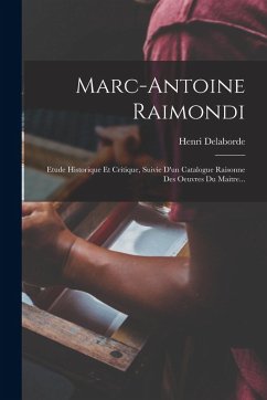 Cover Marc-antoine Raimondi: Etude Historique Et Critique, Suivie D'un Catalogue Raisonne Des Oeuvres Du Maitre...