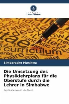 Die Umsetzung des Physiklehrplans für die Oberstufe durch die Lehrer in Simbabwe - Munikwa, Simbarashe