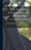 The Atlantic Intra-coastal Waterway: The Project Advocated By The Atlantic Deeper Waterways Association. Official Survey Lines And Present Status Of T