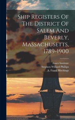 Cover Ship Registers Of The District Of Salem And Beverly, Massachusetts, 1789-1900