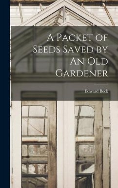 A Packet of Seeds Saved by An Old Gardener - Beck, Edward