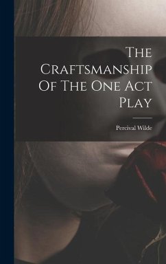 The Craftsmanship Of The One Act Play - Wilde, Percival