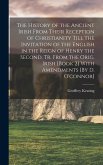 The History of the Ancient Irish From Their Reception of Christianity Till the Invitation of the English in the Reign of Henry the Second, Tr. From the Orig. Irish [Book 2] With Amendments [By D. O'connor]