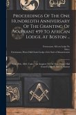 Proceedings Of The One Hundredth Anniversary Of The Granting Of Warrant 459 To African Lodge, At Boston ...: Sept. 29th, 1884, Under The Auspices Of T