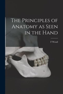 The Principles of Anatomy as Seen in the Hand - Jones, F. Wood