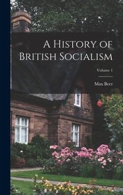 A History of British Socialism; Volume 1 - Beer, Max