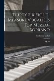 Thirty-six Eight-measure Vocalises For Mezzo-soprano: Op. 93