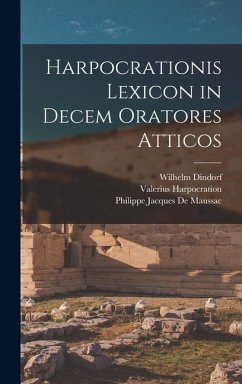 Harpocrationis Lexicon in Decem Oratores Atticos - Dindorf, Wilhelm; Estienne, Henri; Harpocration, Valerius