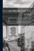 Le Problème Du Style: Questions D'art, De Littérature Et De Grammaire. Avec Une Préface Et Un Index Des Noms Cités