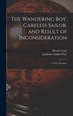 The Wandering Boy, Careless Sailor, and Result of Inconsideration: A True Narrative - Lane, Horace