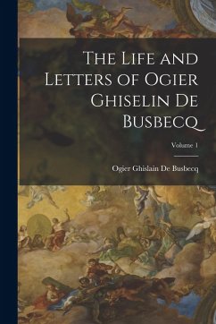Cover The Life and Letters of Ogier Ghiselin De Busbecq; Volume 1