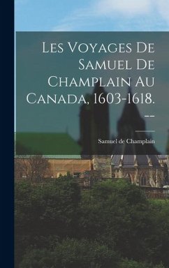 Cover Les Voyages de Samuel de Champlain au Canada, 1603-1618. --