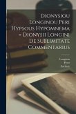 Dionysiou Longinou Peri hypsous hypomnema = Dionysii Longini De sublimitate commentarius