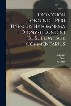 Dionysiou Longinou Peri hypsous hypomnema = Dionysii Longini De sublimitate commentarius - Pearce, Zachary Ed; Wilson, Peter Ed