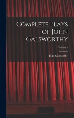 Complete Plays of John Galsworthy; Volume 1 - Galsworthy, John