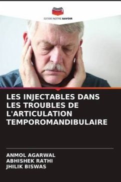 LES INJECTABLES DANS LES TROUBLES DE L'ARTICULATION TEMPOROMANDIBULAIRE - Agarwal, Anmol;Rathi, Abhishek;BISWAS, JHILIK