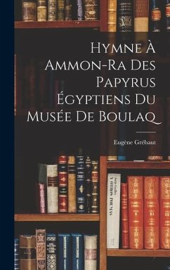 Hymne À Ammon-Ra Des Papyrus Égyptiens Du Musée De Boulaq - Grébaut, Eugène