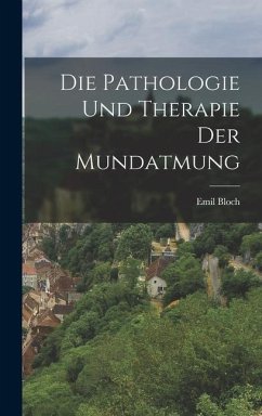 Die Pathologie und Therapie der Mundatmung - Bloch, Emil