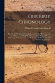 Our Bible Chronology: Historic And Prophetic, Critically Examined, And Demonstrated, And Harmonized With The Chronology Of Profane Writers: