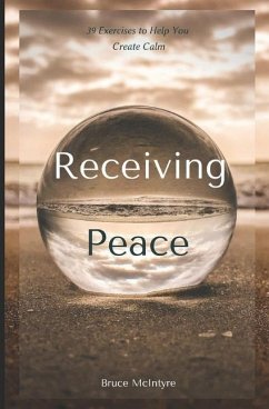 Receiving Peace: 39 Exercises to Help You Create Calm - McIntyre, Bruce