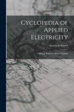 Cyclopedia of Applied Electricity: Lighting; Railways; Power Stations