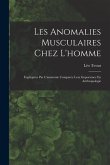 Les Anomalies Musculaires Chez L'homme: Expliquées Par L'anatomie Comparée Leur Importance En Anthropologie