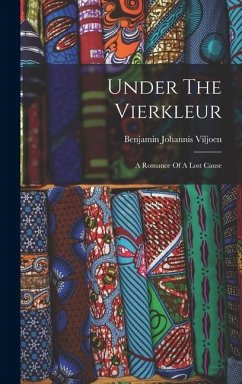 Under The Vierkleur: A Romance Of A Lost Cause - Viljoen, Benjamin Johannis Under The Vierkleur: A Romance Of A Lost Cause - Viljoen, Benjamin Johannis