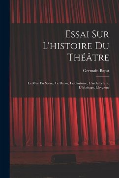 Essai Sur L'histoire Du Théâtre - Bapst, Germain