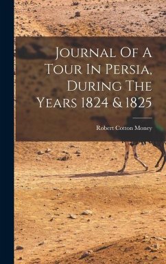 Journal Of A Tour In Persia, During The Years 1824 & 1825 - Money, Robert Cotton