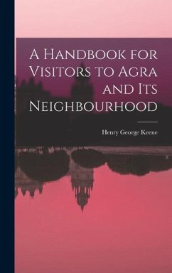 A Handbook for Visitors to Agra and Its Neighbourhood - Keene, Henry George