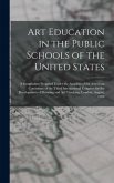 Art Education in the Public Schools of the United States: A Symposium Prepared Under the Auspices of the American Committee of the Third International