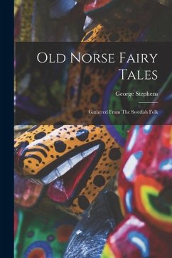 Old Norse Fairy Tales: Gathered From The Swedish Folk - Stephens, George