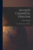 Jacques Casanova, Vénitien; une vie d'aventurier au 18 siècle