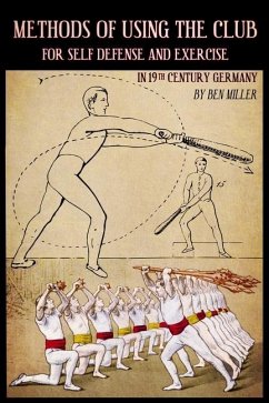 Methods of Using the Club for Self-Defense and Exercise in 19th Century Germany - Miller, D. Ben