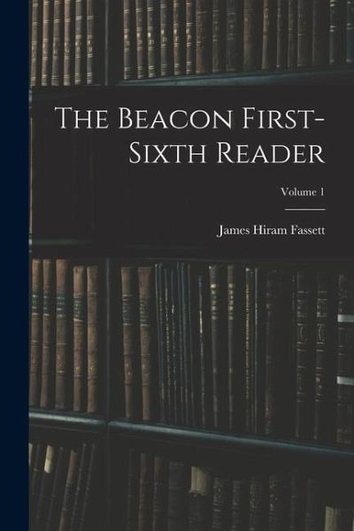 The Beacon First-sixth Reader; Volume 1 The Beacon First-sixth Reader; Volume 1